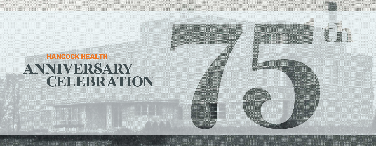Celebrating 75 Years | Hancock Health